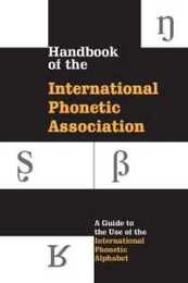 Handbook of the International Phonetic Association: A Guide to the Use of the International Phonetic Alphabet (International Handbook Assoc)