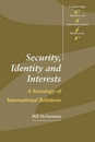 Security Identity and Interests (Cambridge Studies in International Relations Series Number 69)