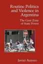 Routine Politics and Violence in Argentina (Cambridge Studies in Contentious Politics)
