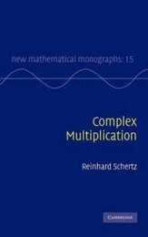 Complex Multiplication (New Mathematical Monographs Series Number 15)