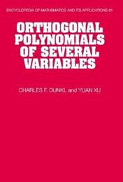 Orthogonal Polynomials of Several Variables (Encyclopedia of Mathematics and its Applications Series Number 81)
