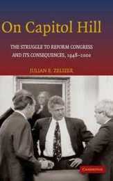 On Capitol Hill: The Struggle to Reform Congress and its Consequences 1948?2000