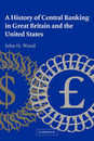 A History of Central Banking in Great Britain and the United States (Studies in Macroeconomic History)