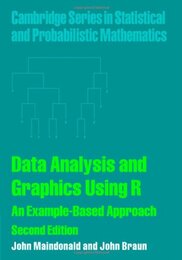 Data Analysis and Graphics Using R: An Example-based Approach (Cambridge Series in Statistical and Probabilistic Mathematics Series Number 10)