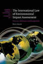 The International Law of Environmental Impact Assessment: Process Substance and Integration (Cambridge Studies in International and Comparative Law Series Number 58)