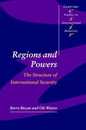 Regions and Powers: The Structure of International Security (Cambridge Studies in International Relations Series Number 91)