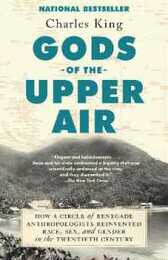 Gods of the Upper Air: How a Circle of Renegade Anthropologists Reinvented Race Sex and Gender in the Twentieth Century