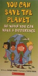 You Can Save the Planet: 50 Ways You Can Make a Difference