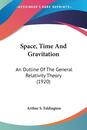 Space Time And Gravitation: An Outline of the General Relativity Theory