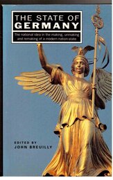 The State of Germany: The National Idea in the Making Unmaking and Remaking of a Modern Nation-State