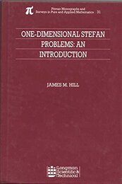 One-dimensional Stefan Problems: An Introduction (Pitman Monograph & Surveys in Pure & Applied Mathematics S.)