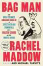 Bag Man: The Wild Crimes Audacious Cover-Up and Spectacular Downfall of a Brazen Crook in the White House
