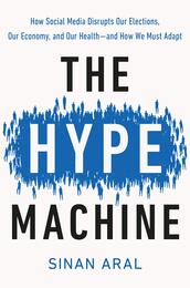 The Hype Machine: How Social Media Disrupts Our Elections Our Economy and Our Health--and How We Must Adapt