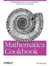 Mathematica Cookbook: Building Blocks for Science Engineering Finance Music and More