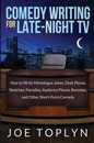 Comedy Writing for Late-night TV: How to Write Monologue Jokes Desk Pieces Sketches Parodies Audience Pieces Remotes and Other Short-form Comedy