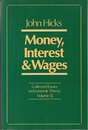 Money Interest and Wages (v. 2) (Collected Essays on Economic Theory)