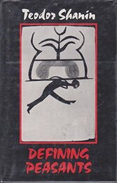 Defining Peasants: Essays Concerning Rural Societies Expolary Economies and Learning from Them in the Contemporary World