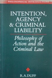 Intention Agency and Criminal Liability: Philosophy of Action and the Criminal Law (Philosophical Introductions)
