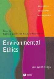 Environmental Ethics: An Anthology (Blackwell Philosophy Anthologies)