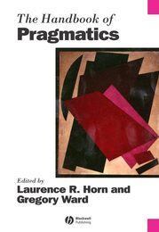 The Handbook of Pragmatics (Blackwell Handbooks in Linguistics)