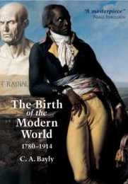 The Birth of the Modern World 1780 - 1914 (Blackwell History of the World)