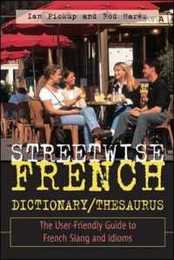 Streetwise French Dictionary/Thesaurus: The User-Friendly Guide to French Slang and Idioms