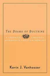 The Drama Of Doctrine: A Canonical-Linguistic Approach To Christian Theology
