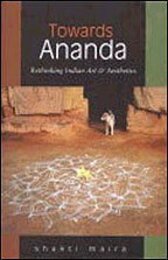 Towards Ananda: Rethinking Indian Art and Aesthetics