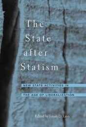 The State after Statism: New State Activities in the Age of Liberalization