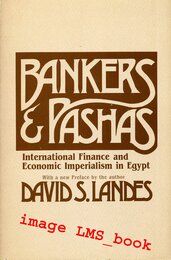 Bankers and Pashas: International Finance and Economic Imperialism in Egypt
