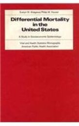 Differential Mortality in the United States: A Study in Socio-economic Epidemiology (Vital & Health Statistics Monographs American Public Health Ass)