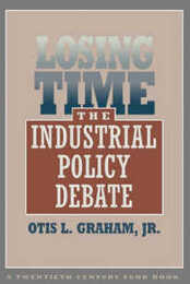 Losing Time: The Industrial Policy Debate (Twentieth Century Fund Books/Reports/Studies)