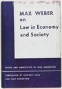 Max Weber on Law in Economy and Society (Twentieth Century Legal Philosophy Series)