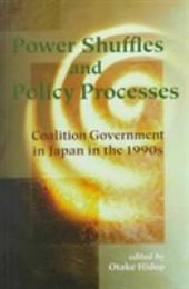 Power Shuffles and Policy Processes: Coalition Government in Japan in the 1990s