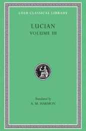 Lucian Volume 3 (Loeb Classical Library 130)