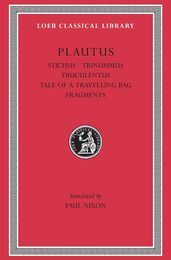 Plautus: Volume V: Stichus Trinummus (Three Bob Day) Truculentus The Tale of a Travelling Bag Fragments (Loeb Classical Library 328)