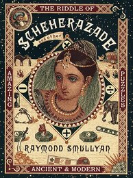 The Riddle of Scheherazade: And Other Amazing Puzzles Ancient and Modern