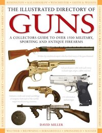 The Illustrated Directory of Guns: A Collector's Guide to over 1500 Military Sporting and Antique Firearms