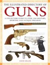 The Illustrated Directory of Guns: A Collector's Guide to over 1500 Military Sporting and Antique Firearms