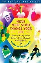 Move Your Stuff Change Your Life: How to Use Feng Shui to Get Love Money Respect and Happiness