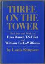 Three On The Tower: The Lives And Works of Ezra Pound T. S. Eliot and William Carlos Williams