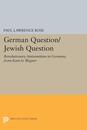 German Question/Jewish Question: Revolutionary Antisemitism in Germany from Kant to Wagner (Princeton Legacy Library)