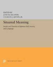 Situated Meaning: Inside and Outside in Japanese Self Society and Language (Princeton Legacy Library)