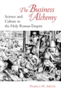 The Business of Alchemy: Science and Culture in the Holy Roman Empire
