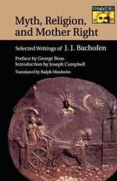 Myth Religion and Mother Right (Mythos: the Princeton/Bollingen Series in World Mythology)