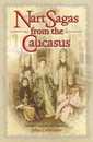 Nart Sagas from the Caucasus: Myths and Legends from the Circassians Abazas Abkhaz and Ubykhs