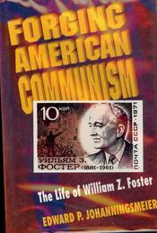 Forging American Communism: The Life of William Z. Foster (Princeton Legacy Library)