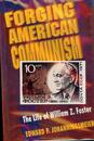 Forging American Communism: The Life of William Z. Foster (Princeton Legacy Library)