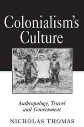 Colonialism's Culture: Anthropology Travel and Government