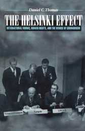 The Helsinki Effect: International Norms Human Rights and the Demise of Communism.